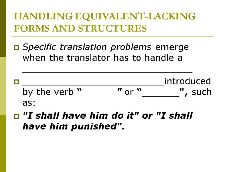 HANDLING EQUIVALENT-LACKING FORMS AND STRUCTURES Specific translation problems emerge when the translator has to